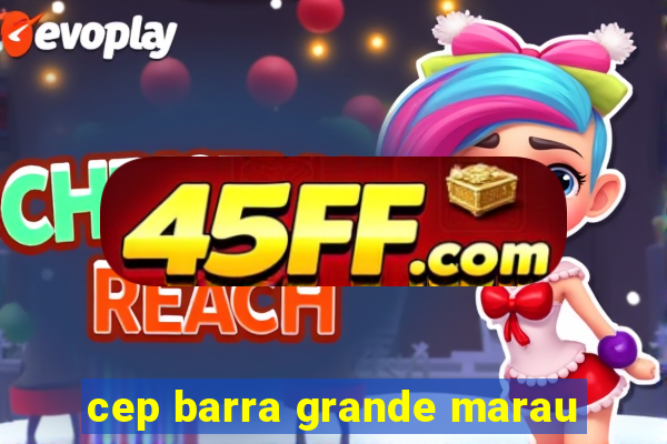 cep barra grande marau